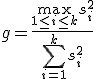 g=\frac{\max_{1\le i \le k}s_i^2}{\sum_{i=1}^k s_i^2}